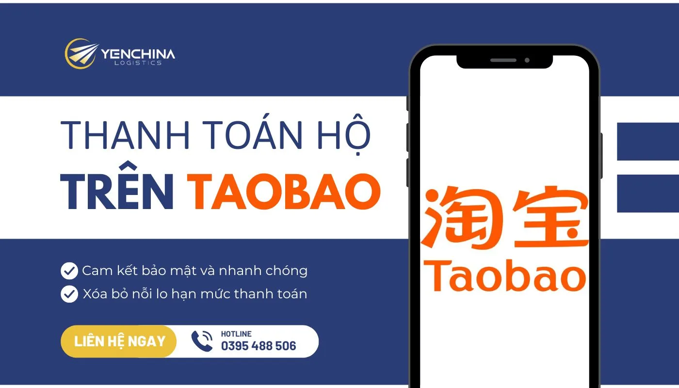 Yến China chuyên cung cấp dịch vụ thanh toán hộ Taobao an toàn, nhanh chóng, uy tín