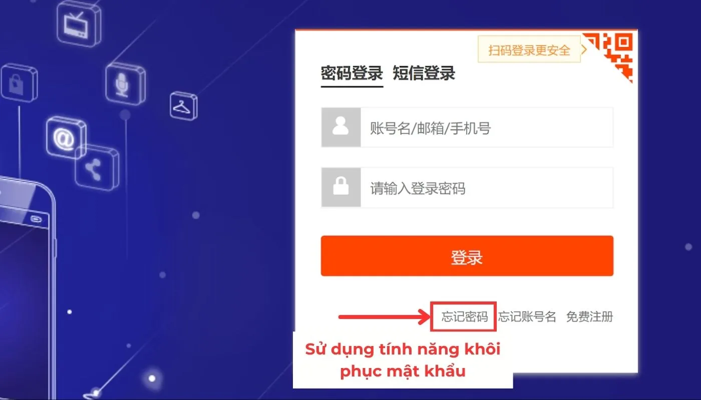Bấm chọn dòng chữ “忘记密码” – “Quên mật khẩu đăng nhập”