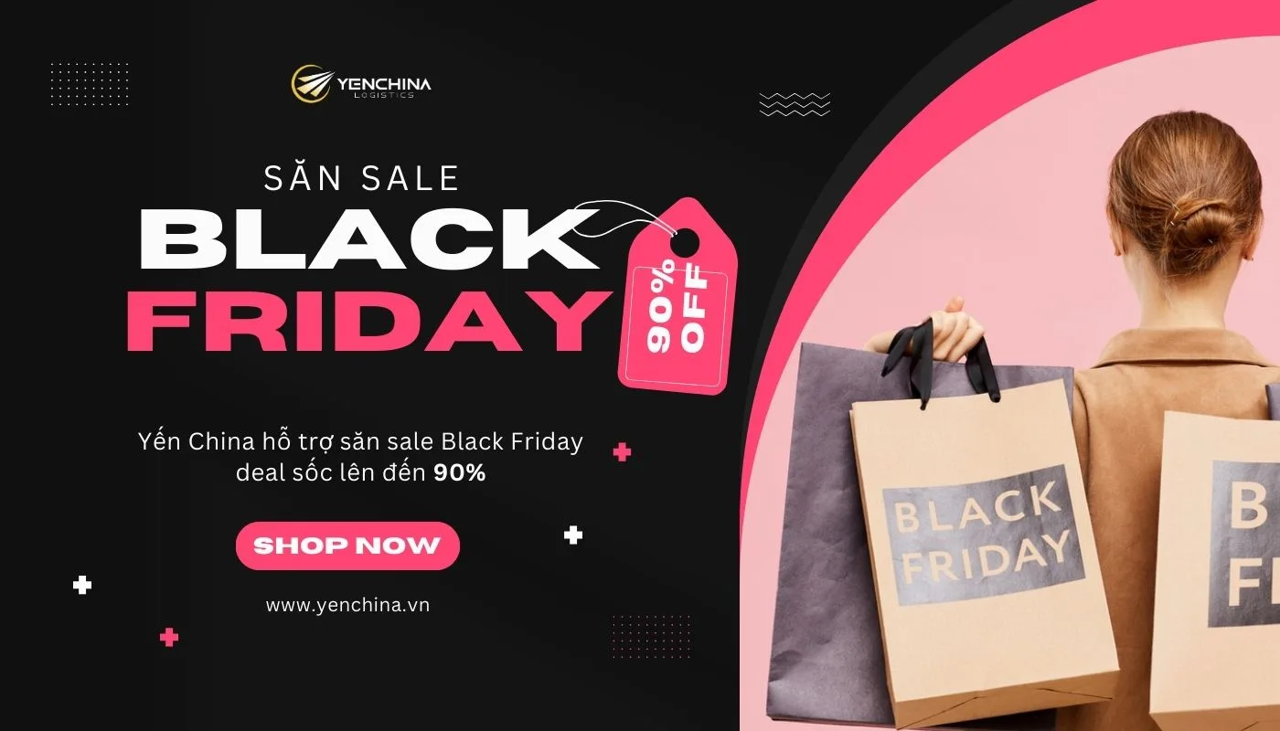 Vì sao nên lựa chọn order hàng Trung Quốc online vào ngày khuyến mãi Black Friday tại Yến China? 