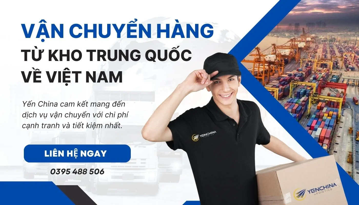 Yến China - Đơn vị hỗ trợ vận chuyển hàng từ kho hàng Trung Quốc về Việt Nam uy tín