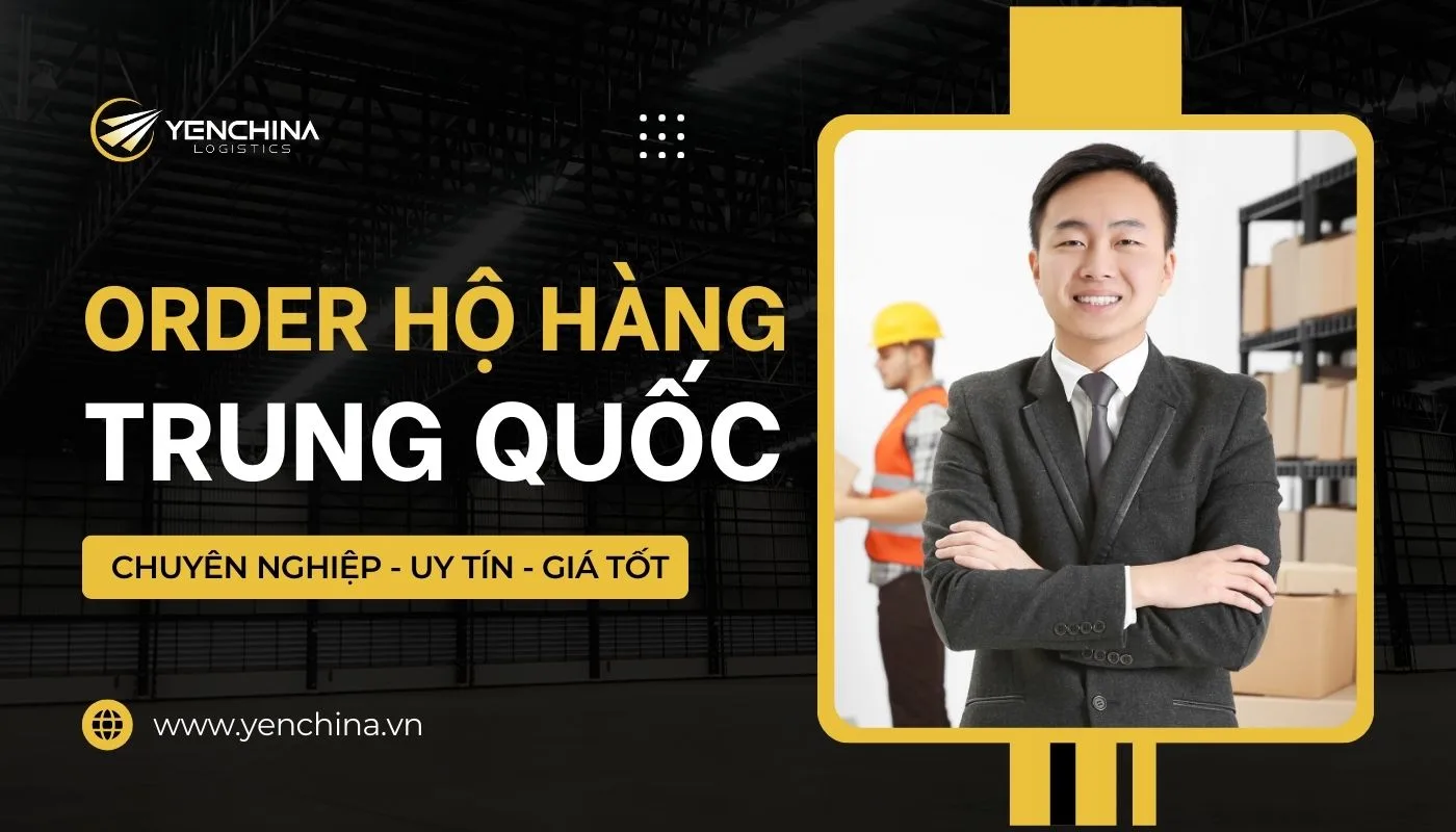 Yến China – Đơn vị hỗ trợ nhập hàng Trung Quốc uy tín, chuyên nghiệp, giá tốt 