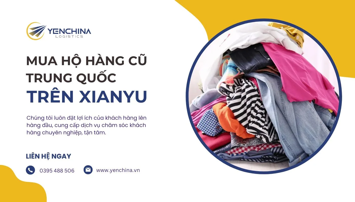 Yến China chuyên đặt hộ hàng đồ cũ Trung Quốc, vận chuyển hộ hàng đồ cũ Trung Quốc