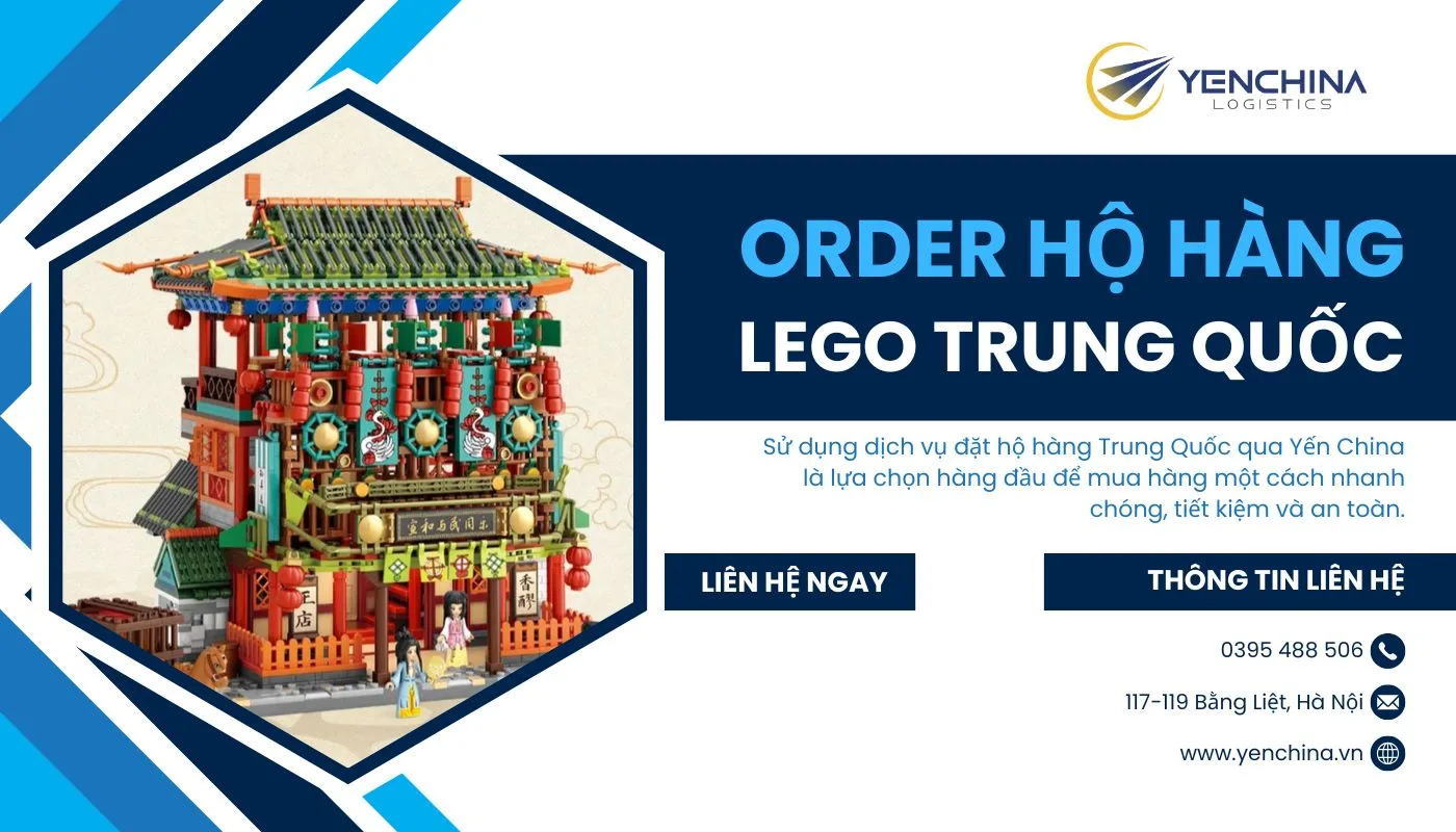 Dịch vụ mua sỉ nguồn hàng Lego Trung Quốc tại Yến China đảm bảo nhanh chóng và an toàn