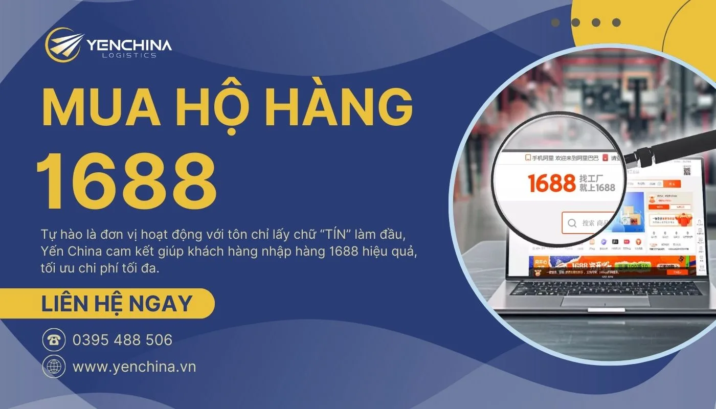 Dịch vụ nhập hộ hàng 1688 uy tín, giá cạnh tranh từ Yến China