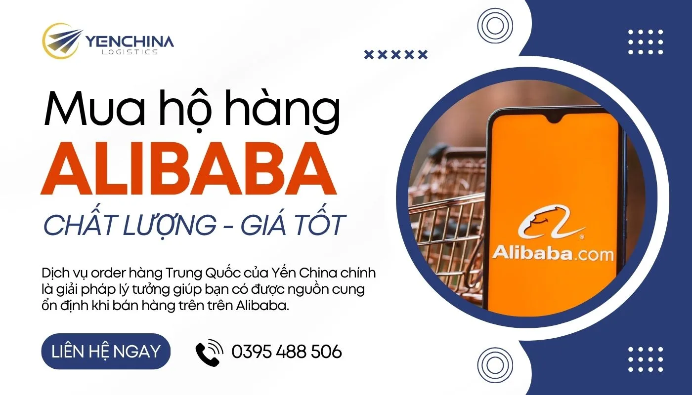 Yến China hỗ trợ nhập hàng từ Alibaba với dịch vụ nhanh chóng và uy tín