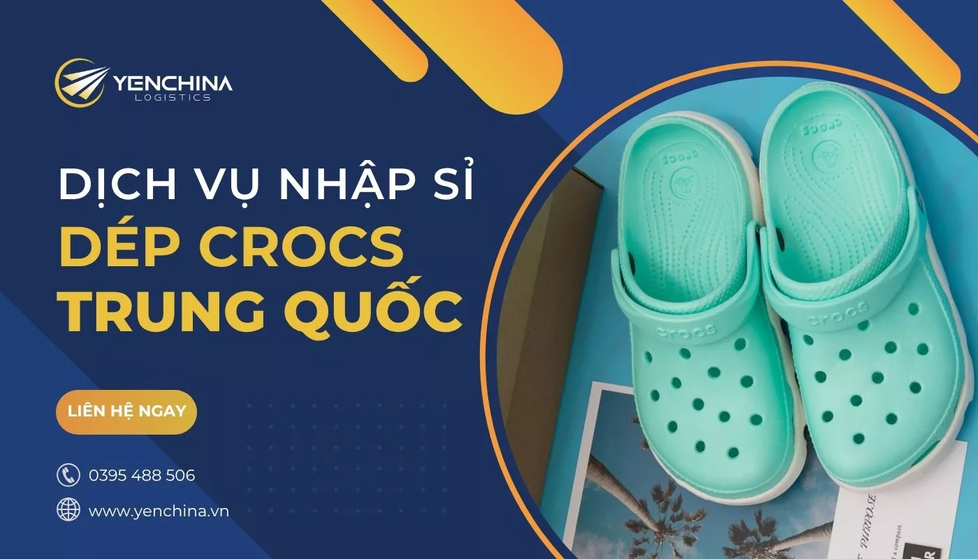 Lấy sỉ dép crocs Trung Quốc chất lượng, giá rẻ thông qua Yến China