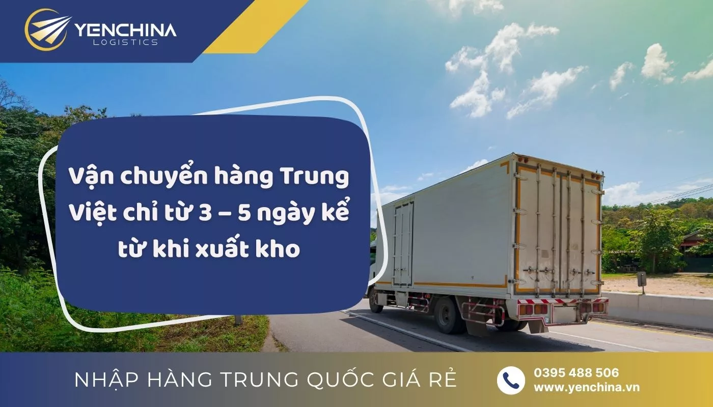 Dịch vụ ký gửi hàng Trung Quốc về Việt Nam tại Yến China đảm bảo nhận hàng đúng tiến độ