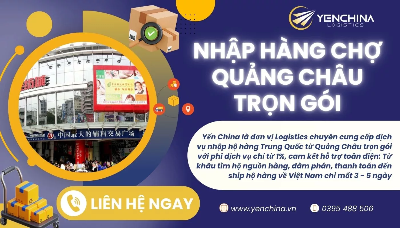 Dịch vụ nhập hộ hàng Quảng Châu trọn gói của Yến China