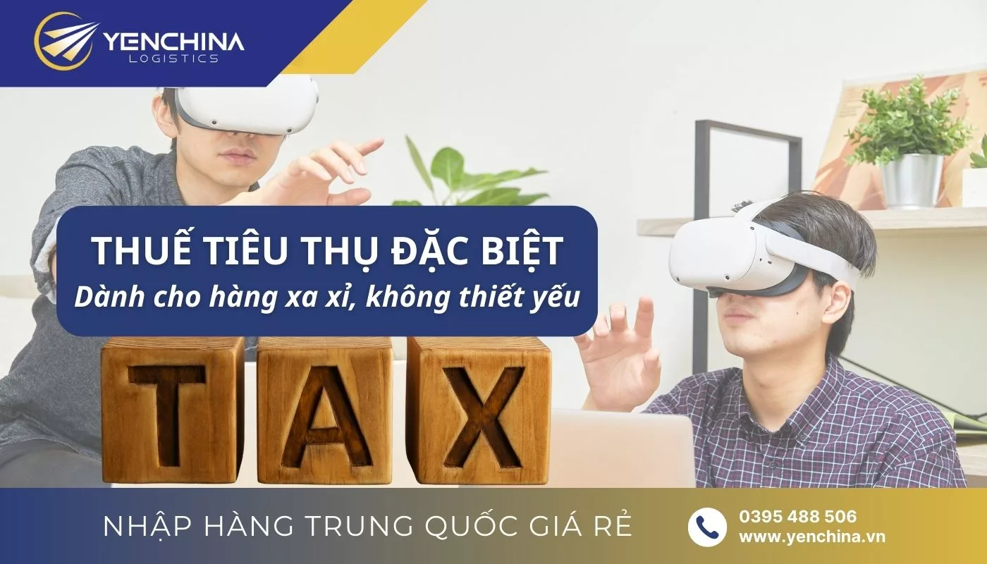 Tìm hiểu về thuế tiêu thụ đặc biệt khi nhập hàng điện tử China Tìm hiểu về thuế tiêu thụ đặc biệt khi nhập hàng điện tử China
