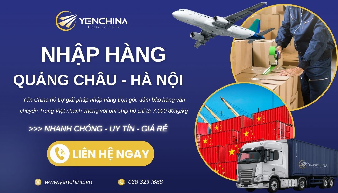 Nhập hàng Quảng Châu về Hà Nội trọn gói tối ưu cùng Yến China