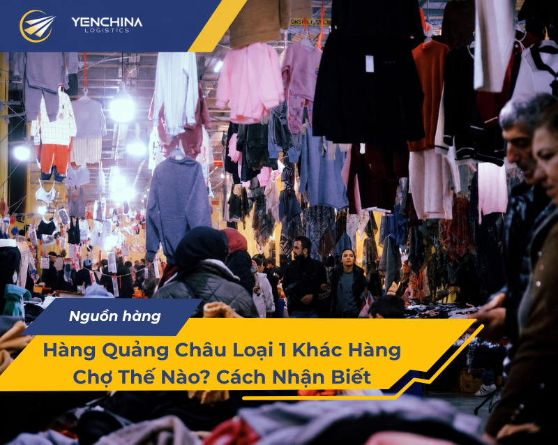 Khu chợ quần áo Quảng Châu, nơi hàng Quảng Châu loại 1 và hàng chợ bày bán cạnh nhau