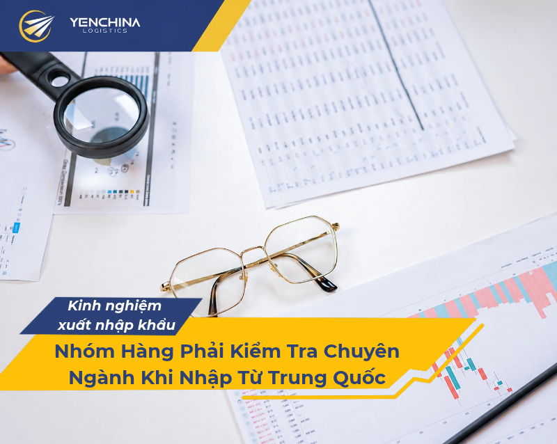 Nhóm Hàng Phải Kiểm Tra Chuyên Ngành Khi Nhập Từ Trung Quốc